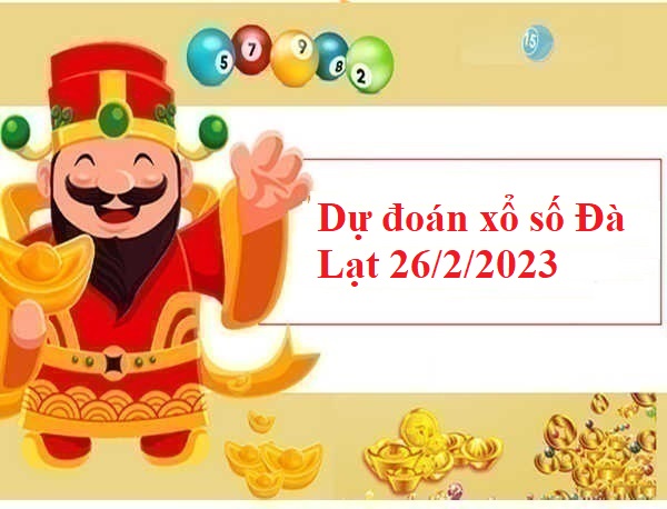 Dự đoán xổ số Đà Lạt 26/2/2023 hôm nay