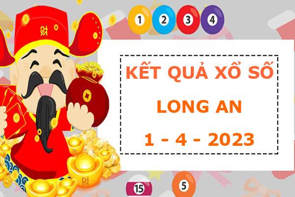 Dự đoán xổ số Long An ngày 1/4/2023 phân tích XSLA thứ 7