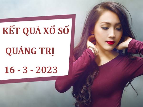 Dự đoán xổ số Quảng Trị ngày 16/3/2023 soi cầu XSQT thứ 5