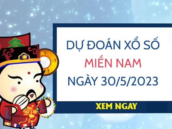 Dự đoán xổ số miền Nam ngày 30/5/2023 thứ 3 hôm nay