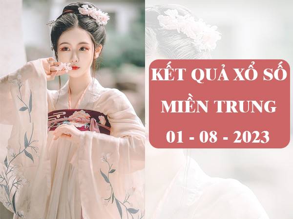 Dự đoán kết quả xổ số Miền Trung ngày 1/8/2023 chính xác nhất