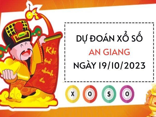 Dự đoán xổ số An Giang ngày 19/10/2023 thứ 5 hôm nay