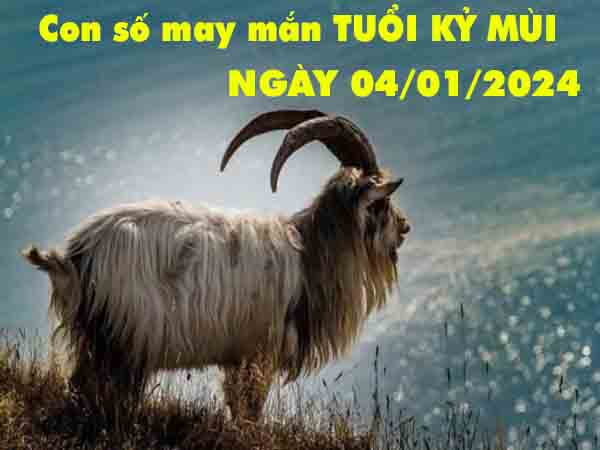 Dự đoán con số may mắn tuổi Kỷ Mùi ngày 4/1/2024