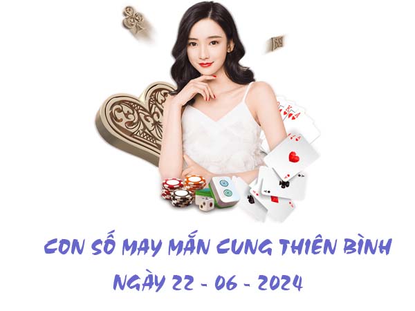 Dự đoán con số dễ trúng cung Thiên Bình ngày 22/6/2024 2