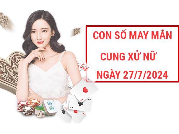 Danh sách con số may mắn cung Xử Nữ ngày 27/7/2024 hôm nay