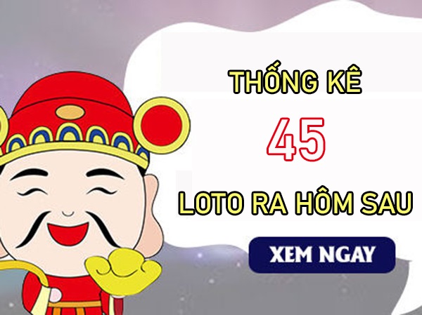 Thống kê các ngày XSMB về 45 T7/2024 loto về hôm sau?