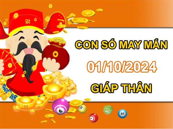 Con số may mắn Giáp Thân 1/10/2024 số bí ẩn vượng tài