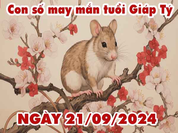 Phân tích con số may mắn tuổi Giáp Tý ngày 21/9/2024 thứ 7 hôm nay